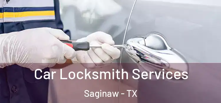  Car Locksmith Services Saginaw - TX