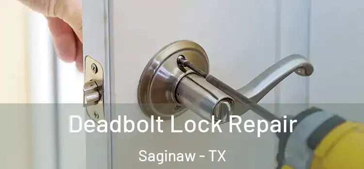  Deadbolt Lock Repair Saginaw - TX