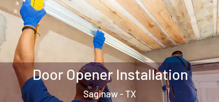  Door Opener Installation Saginaw - TX