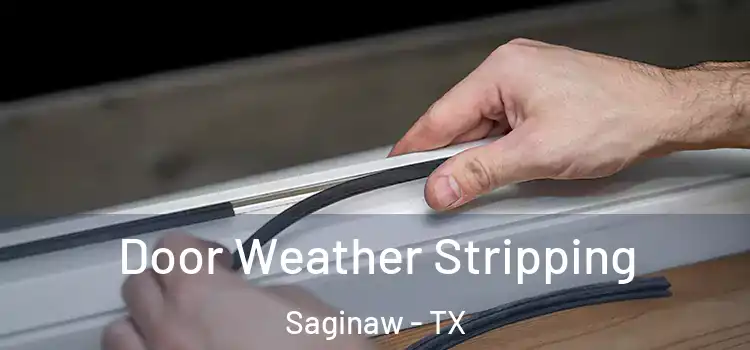 Door Weather Stripping Saginaw - TX