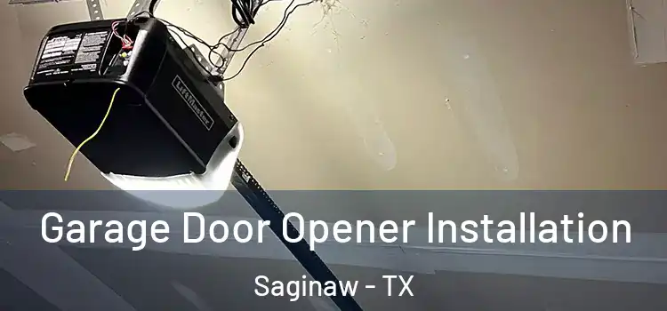  Garage Door Opener Installation Saginaw - TX