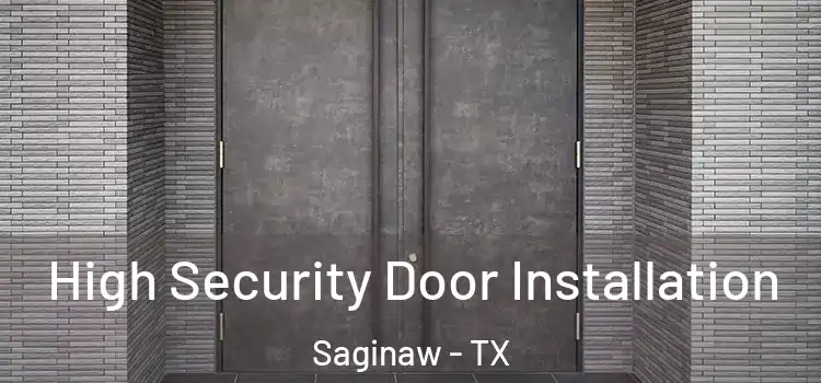 High Security Door Installation Saginaw - TX