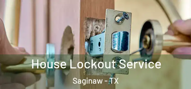  House Lockout Service Saginaw - TX