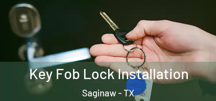  Key Fob Lock Installation Saginaw - TX