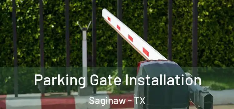 Parking Gate Installation Saginaw - TX