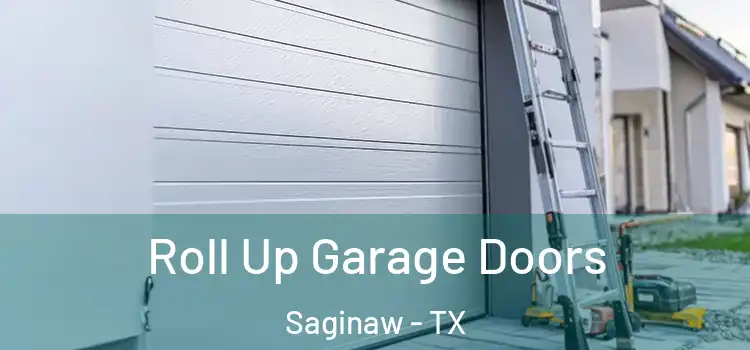  Roll Up Garage Doors Saginaw - TX