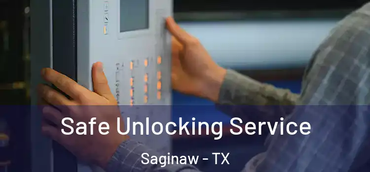 Safe Unlocking Service Saginaw - TX